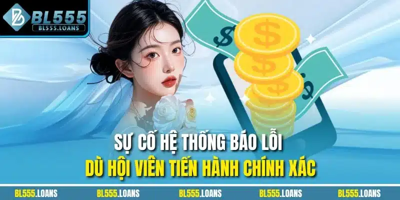 Sự cố hệ thống báo lỗi dù hội viên tiến hành chính xác